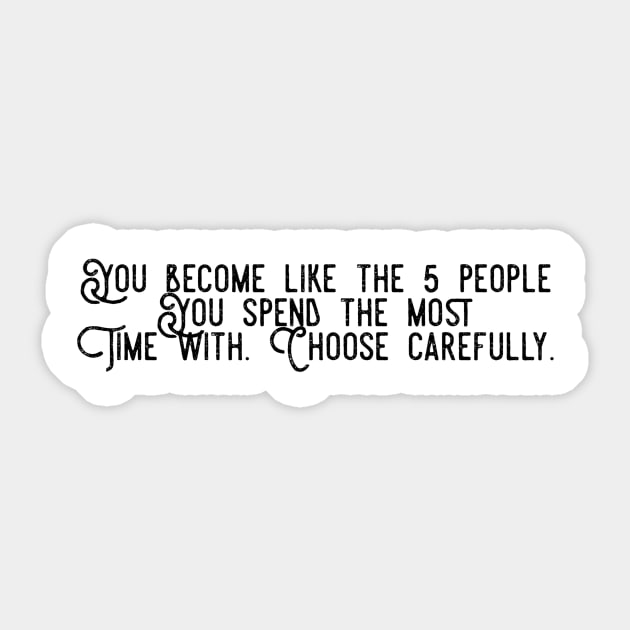 you become like the 5 people you spend the most time with choose carefully Sticker by GMAT